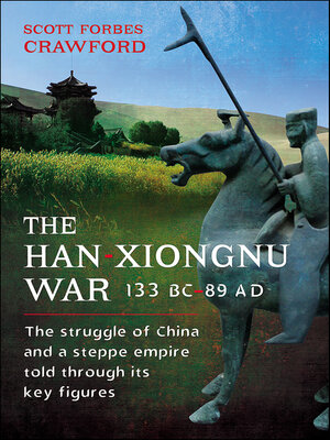 cover image of The Han-Xiongnu War, 133 BC–89 AD